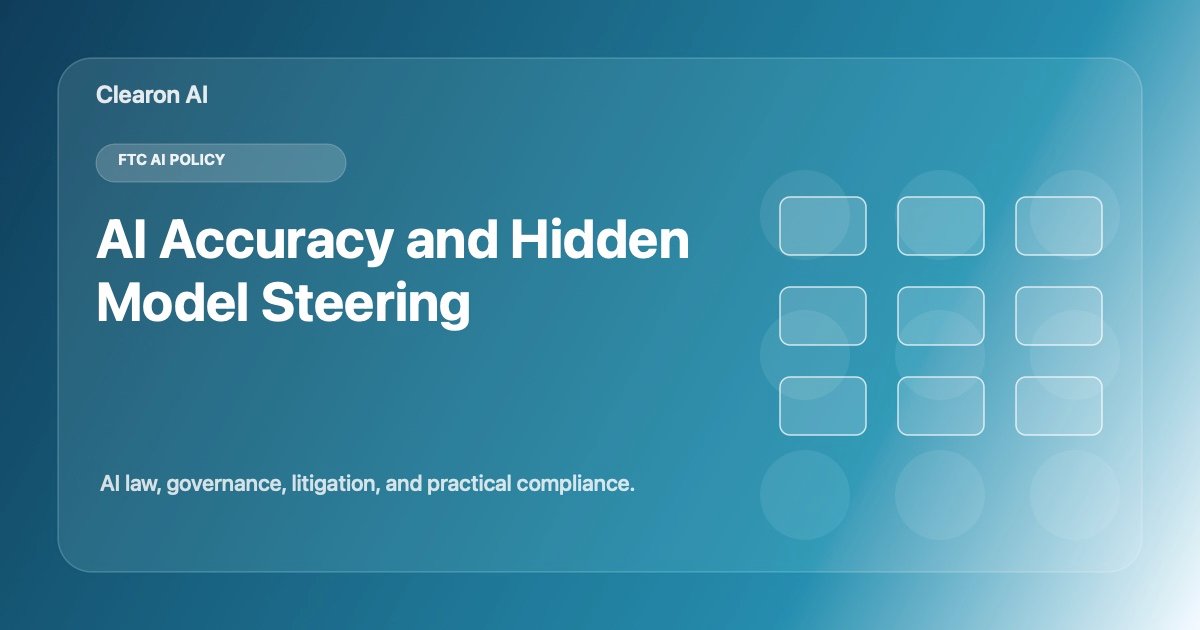 FTC’s AI Accuracy Proposal Turns Model Steering Into a Consumer-Protection Issue